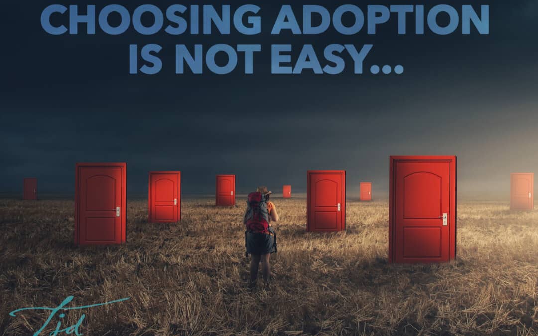Choosing Adoption is NOT Easy…